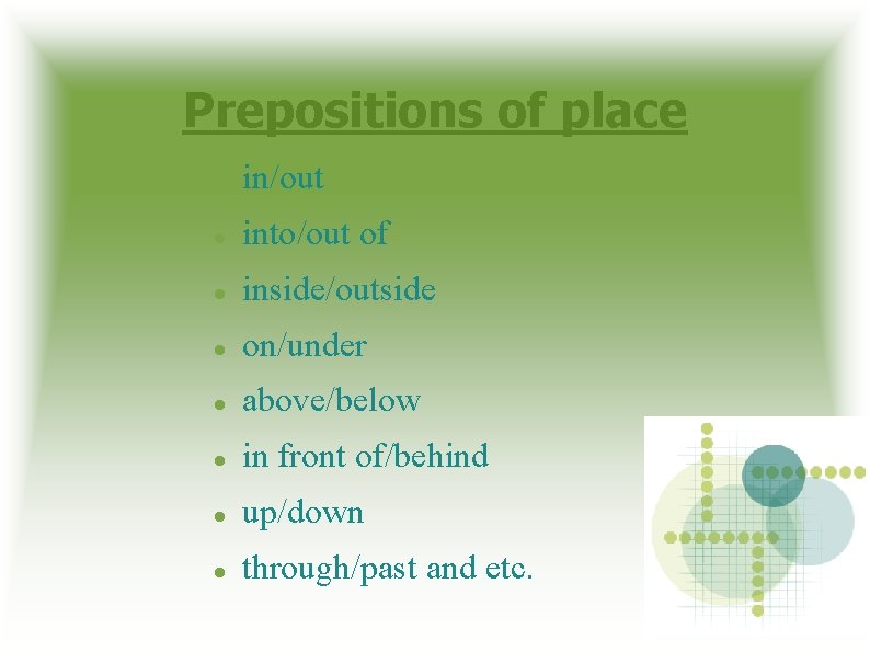 Prepositions of place in/out into/out of inside/outside on/under above/below in front of/behind up/down through/past