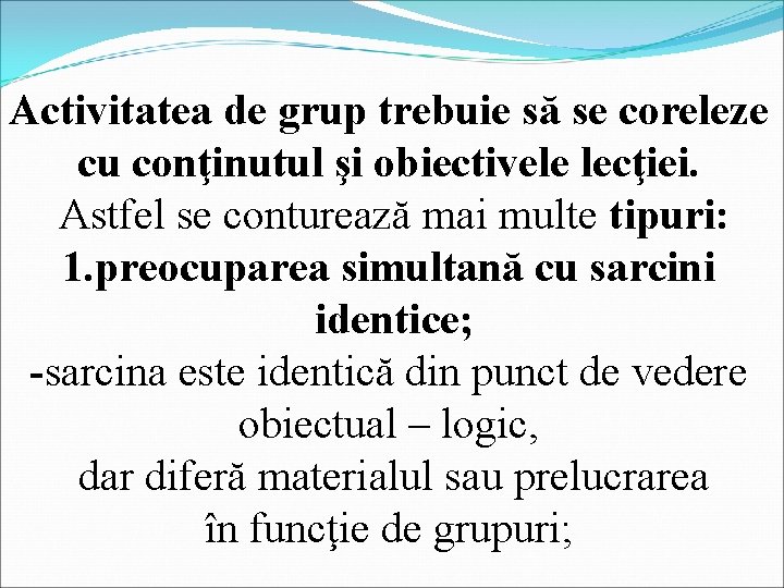 Activitatea de grup trebuie să se coreleze cu conţinutul şi obiectivele lecţiei. Astfel se