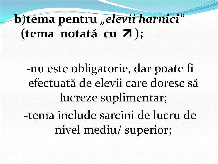 b)tema pentru „elevii harnici” (tema notată cu ); -nu este obligatorie, dar poate fi