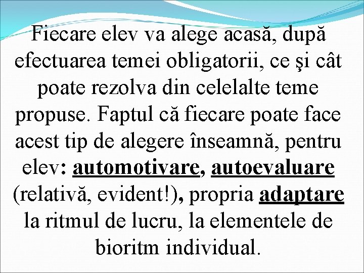 Fiecare elev va alege acasă, după efectuarea temei obligatorii, ce şi cât poate rezolva