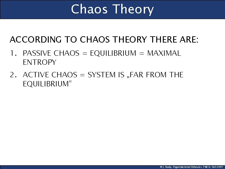 Chaos Theory ACCORDING TO CHAOS THEORY THERE ARE: 1. PASSIVE CHAOS = EQUILIBRIUM =