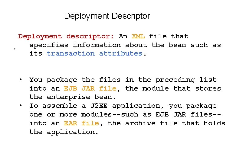 Deployment Descriptor • Deployment descriptor: An XML file that specifies information about the bean