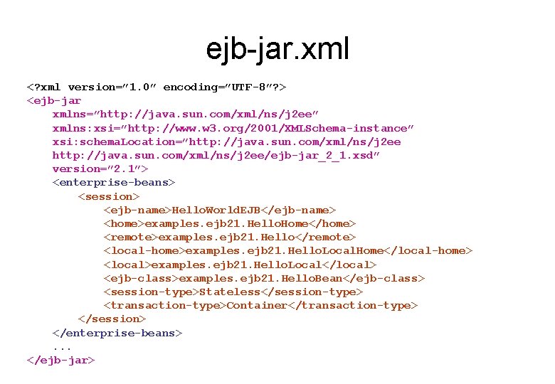 ejb-jar. xml <? xml version=” 1. 0” encoding=”UTF-8”? > <ejb-jar xmlns=”http: //java. sun. com/xml/ns/j