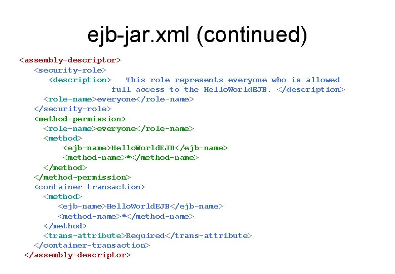 ejb-jar. xml (continued) <assembly-descriptor> <security-role> <description> This role represents everyone who is allowed full