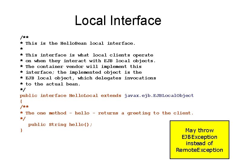 Local Interface /** * This is the Hello. Bean local interface. * * This