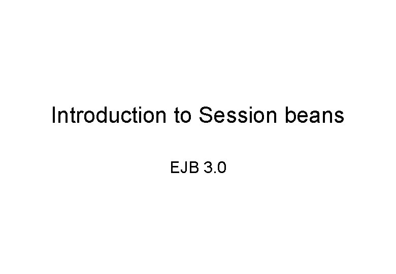 Introduction to Session beans EJB 3. 0 