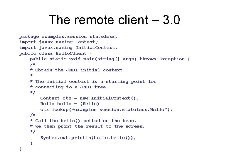 The remote client – 3. 0 package examples. session. stateless; import javax. naming. Context;