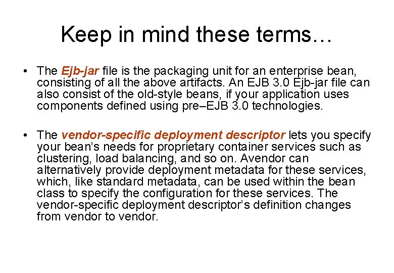 Keep in mind these terms… • The Ejb-jar file is the packaging unit for