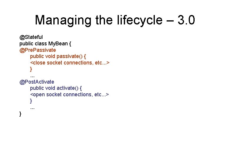 Managing the lifecycle – 3. 0 @Stateful public class My. Bean { @Pre. Passivate