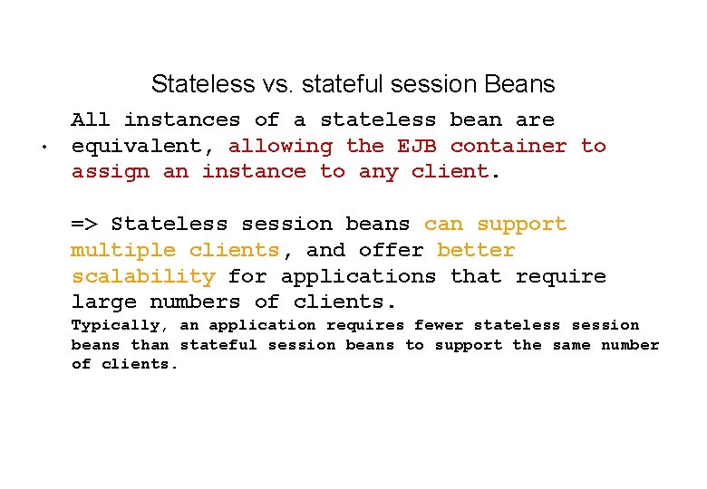 Stateless vs. stateful session Beans • All instances of a stateless bean are equivalent,