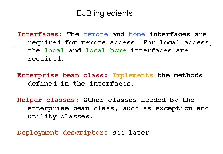 EJB ingredients • Interfaces: The remote and home interfaces are required for remote access.