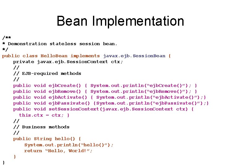 Bean Implementation /** * Demonstration stateless session bean. */ public class Hello. Bean implements