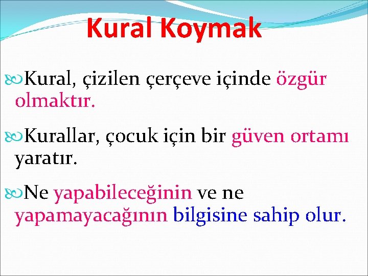 Kural Koymak Kural, çizilen çerçeve içinde özgür olmaktır. Kurallar, çocuk için bir güven ortamı