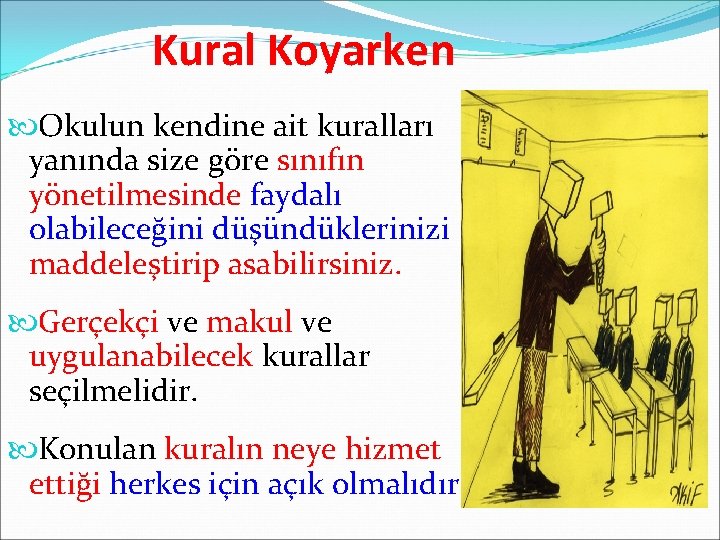 Kural Koyarken Okulun kendine ait kuralları yanında size göre sınıfın yönetilmesinde faydalı olabileceğini düşündüklerinizi