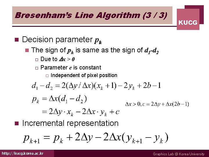 Bresenham’s Line Algorithm (3 / 3) n KUCG Decision parameter pk n The sign