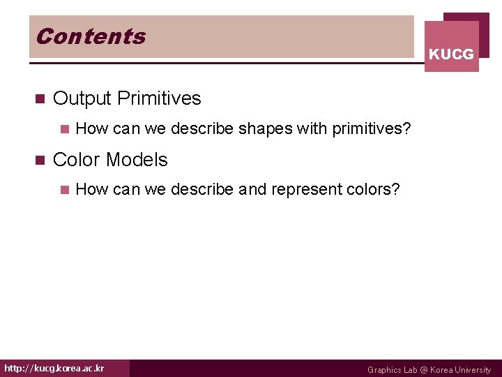 Contents n Output Primitives n n KUCG How can we describe shapes with primitives?