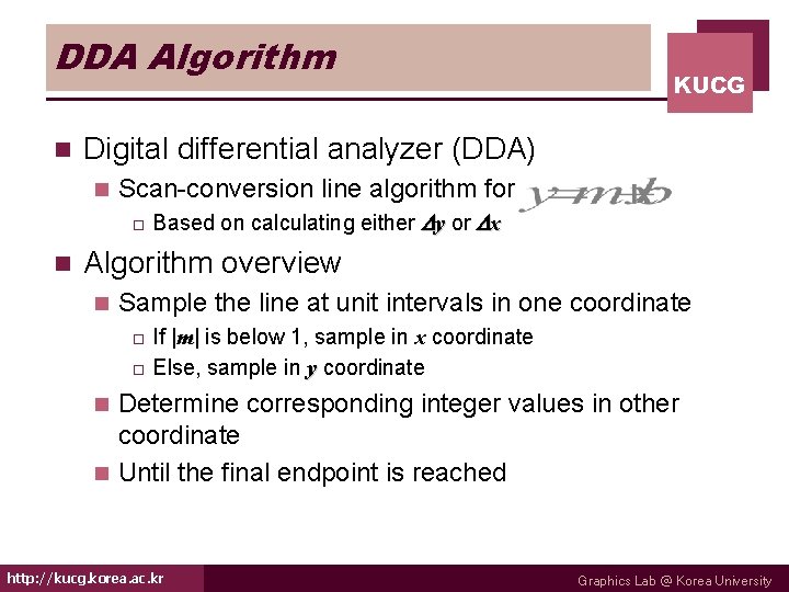 DDA Algorithm n Digital differential analyzer (DDA) n Scan-conversion line algorithm for o n