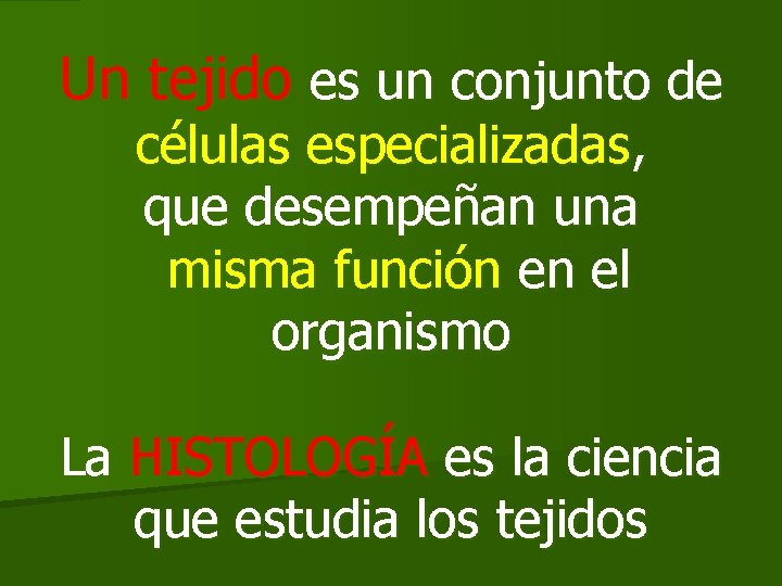 Un tejido es un conjunto de células especializadas, que desempeñan una misma función en