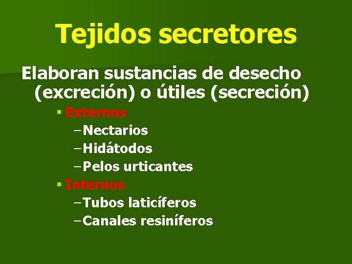Tejidos secretores Elaboran sustancias de desecho (excreción) o útiles (secreción) § Externos – Nectarios