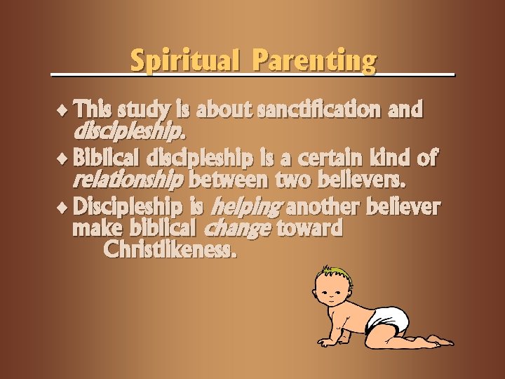 Spiritual Parenting ¨ This study is about sanctification and discipleship. ¨ Biblical discipleship is