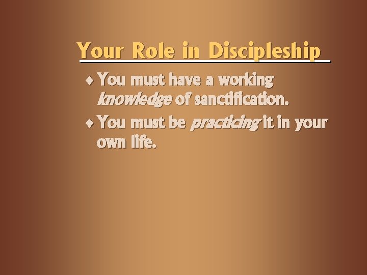 Your Role in Discipleship ¨ You must have a working knowledge of sanctification. ¨
