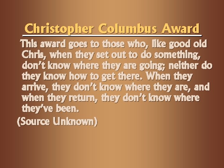 Christopher Columbus Award This award goes to those who, like good old Chris, when