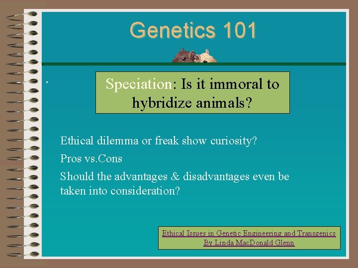 Genetics 101. Speciation: Is it immoral to hybridize animals? Ethical dilemma or freak show Genetics 101. Speciation: Is it immoral to hybridize animals? Ethical dilemma or freak show