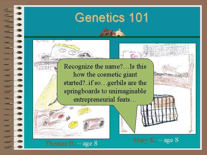 Genetics 101 Recognize the name? …Is this how the cosmetic giant started? . .