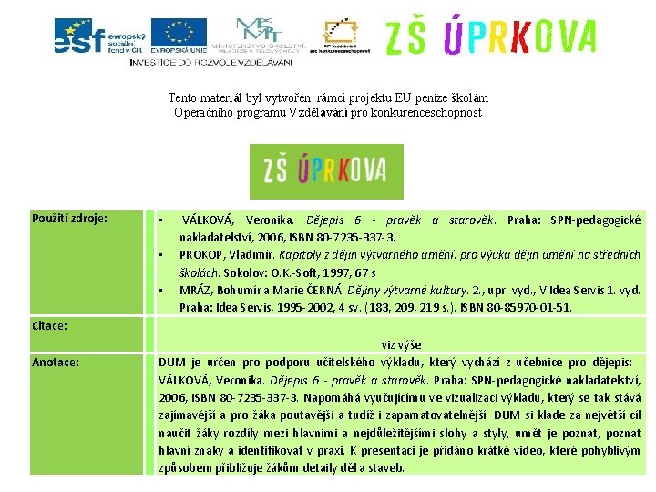 Tento materiál byl vytvořen rámci projektu EU peníze školám Operačního programu Vzdělávání pro konkurenceschopnost