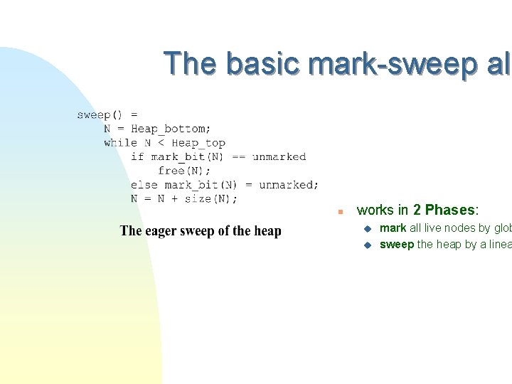 The basic mark-sweep alg n works in 2 Phases: u u mark all live
