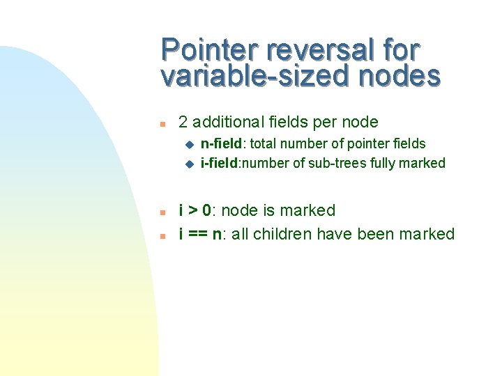 Pointer reversal for variable-sized nodes n 2 additional fields per node u u n