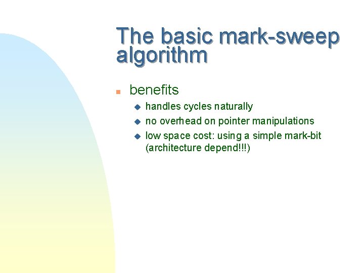 The basic mark-sweep algorithm n benefits u u u handles cycles naturally no overhead