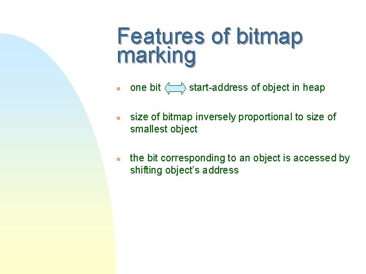 Features of bitmap marking n n n one bit start-address of object in heap