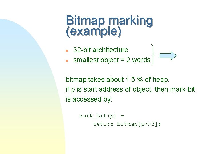 Bitmap marking (example) n n 32 -bit architecture smallest object = 2 words bitmap