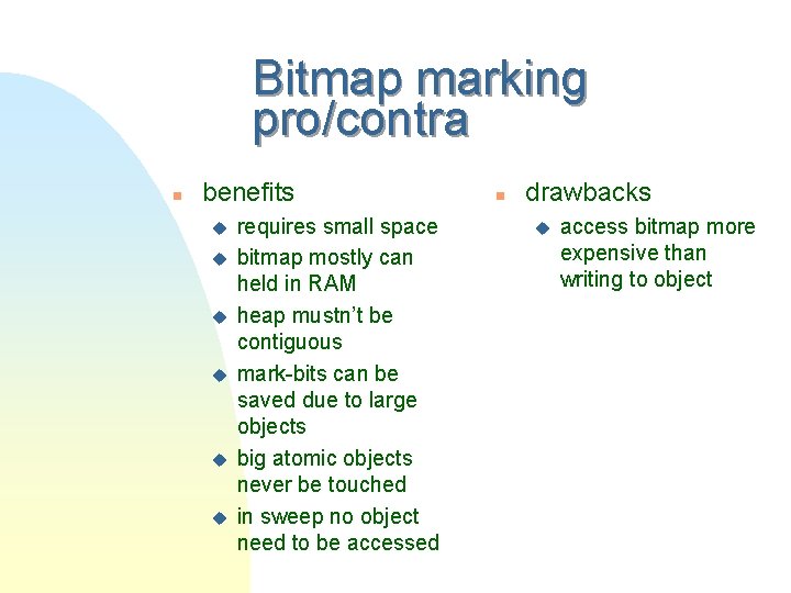 Bitmap marking pro/contra n benefits u u u requires small space bitmap mostly can