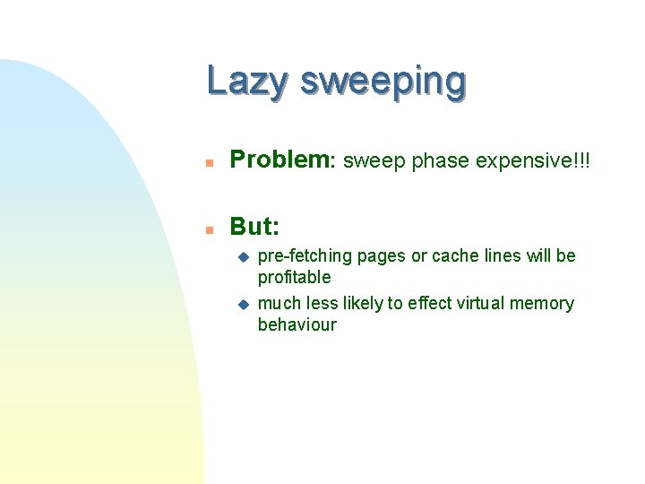Lazy sweeping n Problem: sweep phase expensive!!! n But: u u pre-fetching pages or