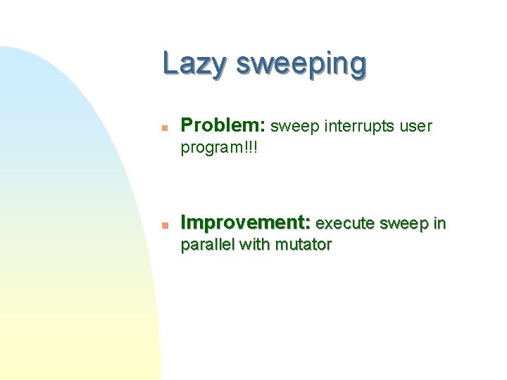 Lazy sweeping n Problem: sweep interrupts user program!!! n Improvement: execute sweep in parallel