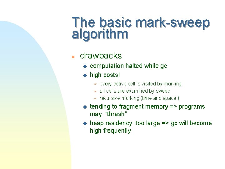 The basic mark-sweep algorithm n drawbacks u u computation halted while gc high costs!