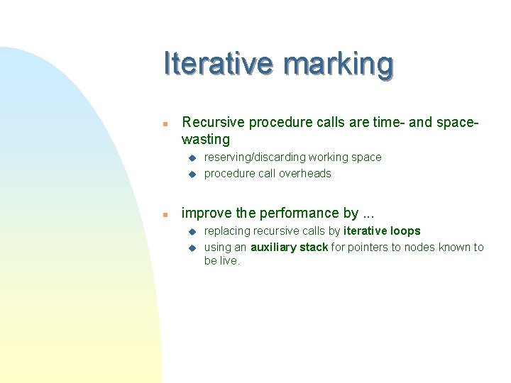 Iterative marking n Recursive procedure calls are time- and spacewasting u u n reserving/discarding