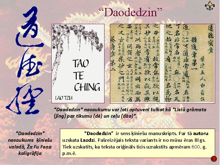 “Daodedzin” "Daodedzin" nosaukumu var ļoti aptuveni tulkot kā "Lielā grāmata (jīng) par tikumu (dé)