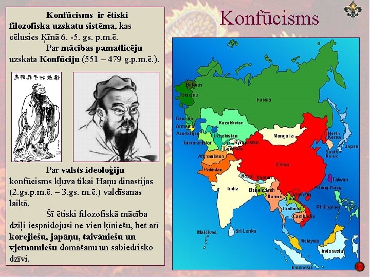 Konfūcisms ir ētiski filozofiska uzskatu sistēma, kas cēlusies Ķīnā 6. 5. gs. p. m.