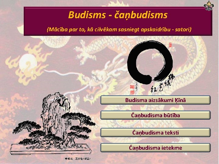 Budisms - čaņbudisms (Mācība par to, kā cilvēkam sasniegt apskaidrību - satori) Budisma aizsākumi