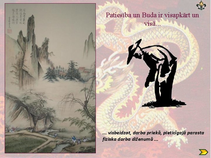 Patiesība un Buda ir visapkārt un visā. . . visbeidzot, darba priekā, pieticīgajā parasta