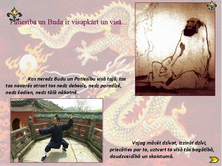 Patiesība un Buda ir visapkārt un visā. . . Kas neredz Budu un Patiesību