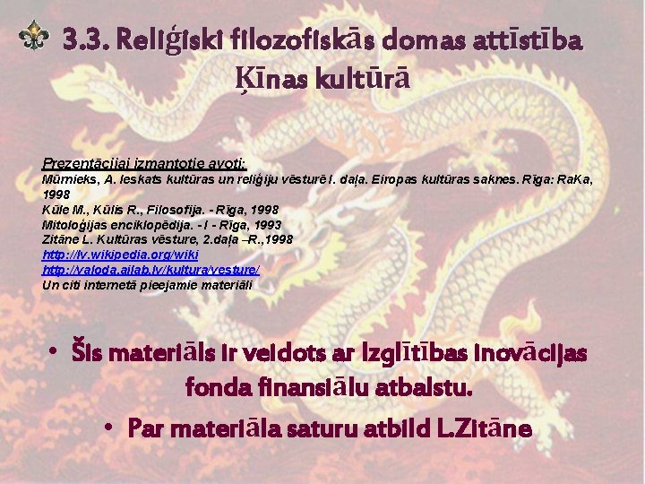 3. 3. Reliģiski filozofiskās domas attīstība Ķīnas kultūrā Prezentācijai izmantotie avoti: Mūrnieks, A. Ieskats