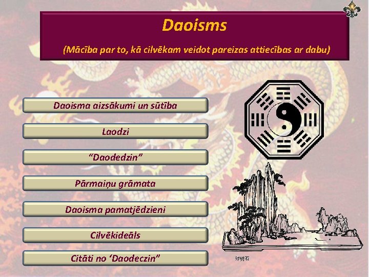 Daoisms (Mācība par to, kā cilvēkam veidot pareizas attiecības ar dabu) Daoisma aizsākumi un