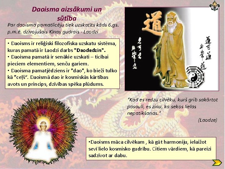 Daoisma aizsākumi un sūtība Par daoisma pamatlicēju tiek uzskatīts kāds 6. gs. p. m.