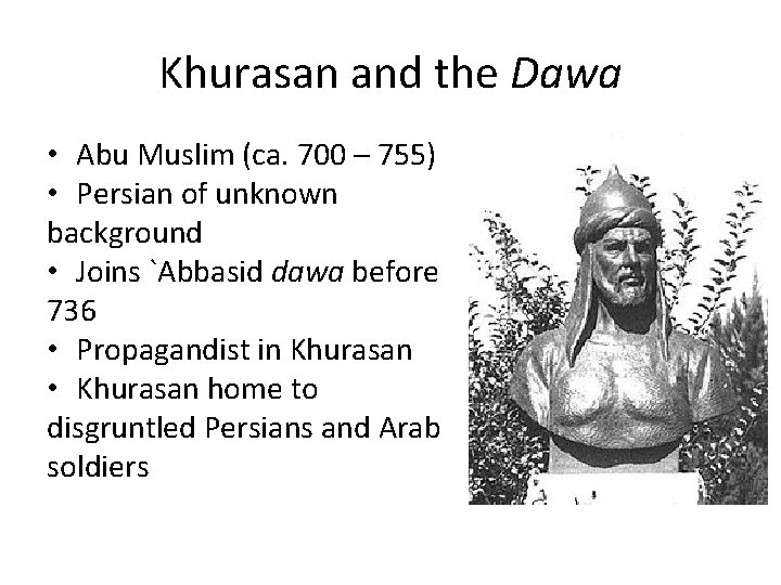 Khurasan and the Dawa • Abu Muslim (ca. 700 – 755) • Persian of