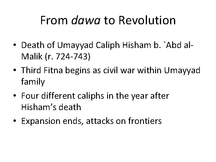 From dawa to Revolution • Death of Umayyad Caliph Hisham b. `Abd al. Malik