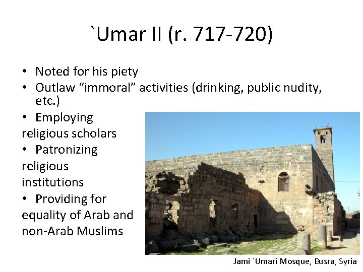 `Umar II (r. 717 -720) • Noted for his piety • Outlaw “immoral” activities